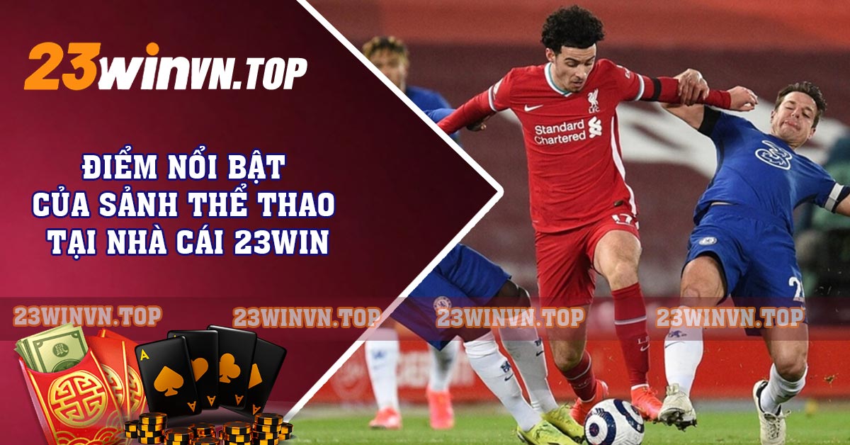 Điểm nổi bật của sảnh thể thao tại nhà cái 23WIN