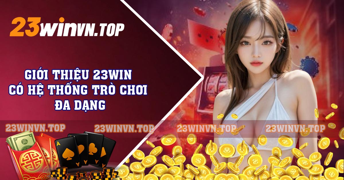 Giới thiệu 23WIN có hệ thống trò chơi đa dạng