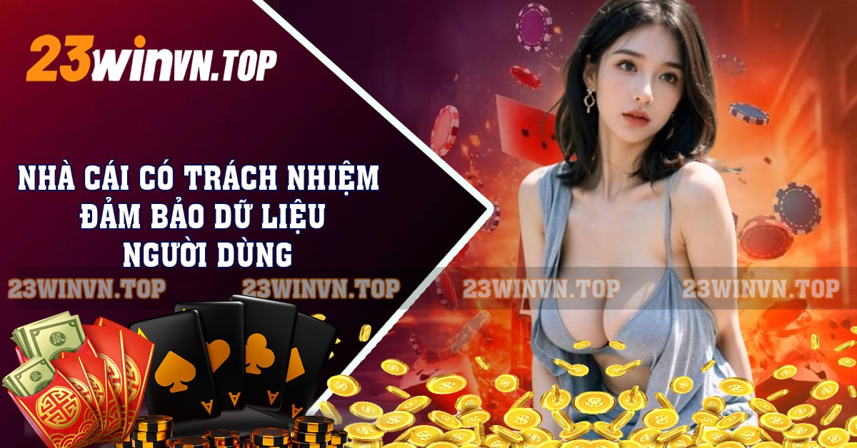 Nhà cái có trách nhiệm đảm bảo dữ liệu người dùng