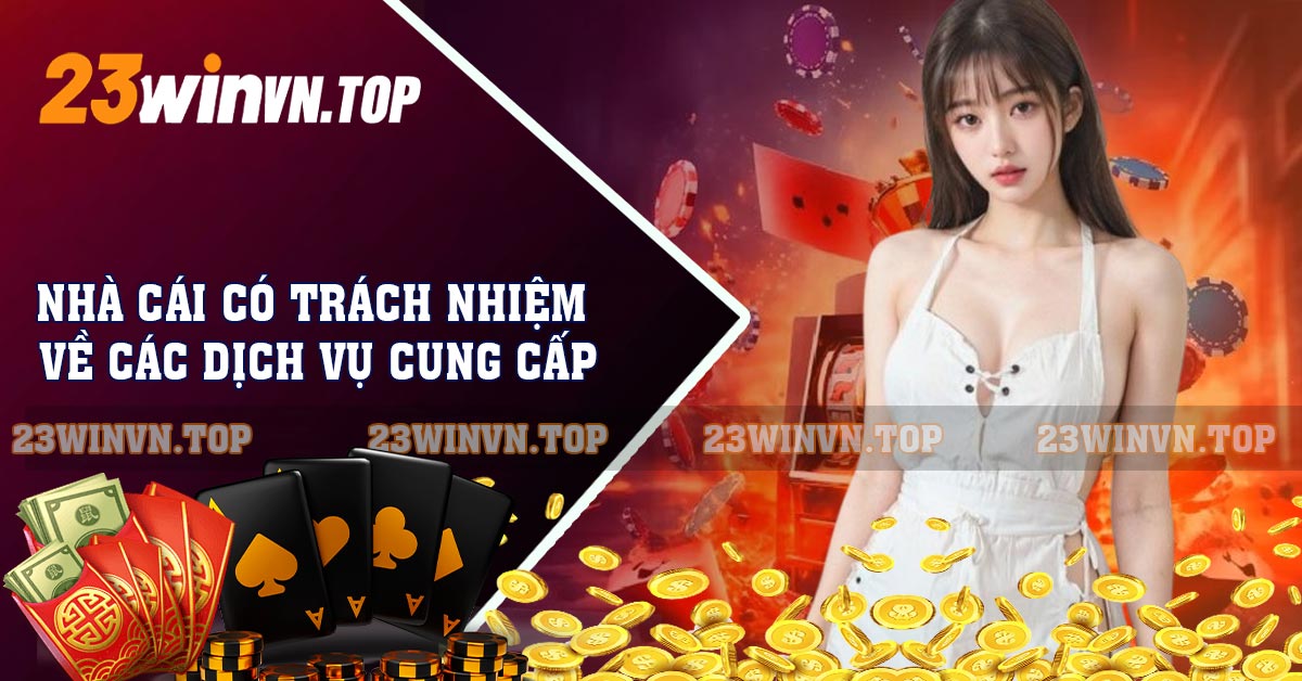 Nhà cái có trách nhiệm về các dịch vụ cung cấp
