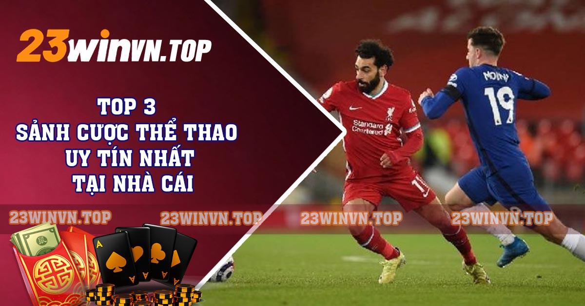 TOP 3 sảnh cược thể thao UY TÍN nhất tại nhà cái