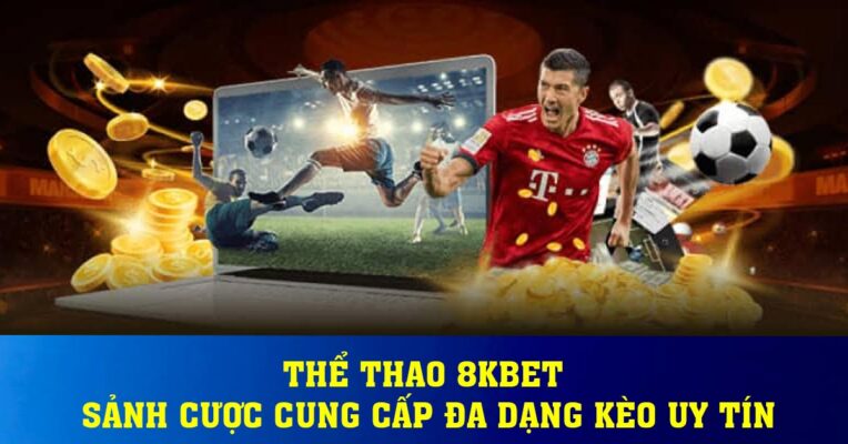 Thể Thao 8KBET – Sảnh Cược Cung Cấp Đa Dạng Kèo Uy Tín