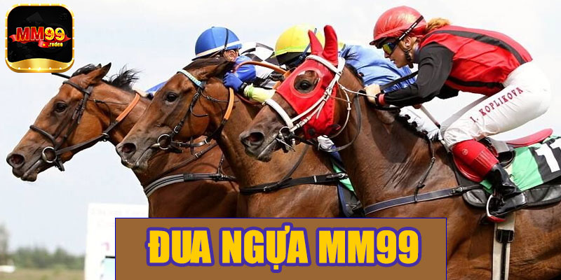 Đua ngựa MM99 – Trải nghiệm cá cược tốc độ đầy kịch tính