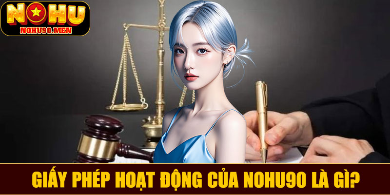 Giấy phép hoạt động của NOHU90 là gì?