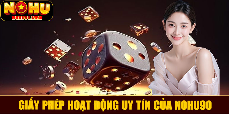 Giấy phép hoạt động uy tín của giới thiệu NOHU90