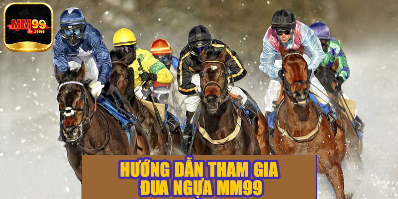 Hướng dẫn tham gia đua ngựa MM99