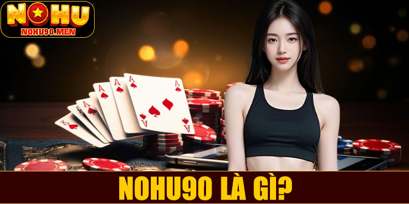 NOHU90 là gì?