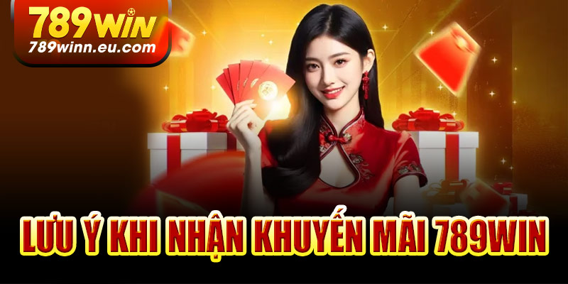 Lưu ý khi tham gia nhận khuyến mãi 789Win