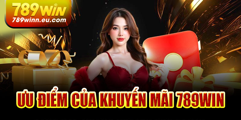 Ưu điểm của khuyến mãi 789Win