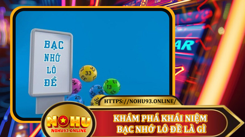Khám Phá Khái Niệm Bạc Nhớ Lô Đề Là Gì