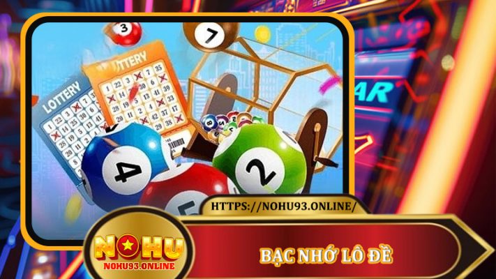 Bạc Nhớ Lô Đề - Soi Số Đề Hiệu Quả Cùng Chuyên Gia Nohu93