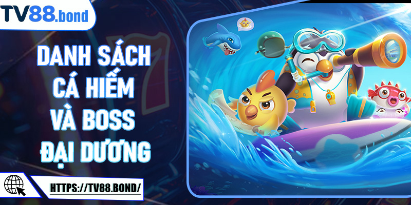 Danh Sách Cá Hiếm và Boss Đại Dương