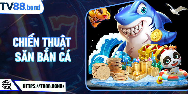 Chiến Thuật Săn Bắn Cá Tỷ Phú Đại Dương TV88 Trúng Lớn