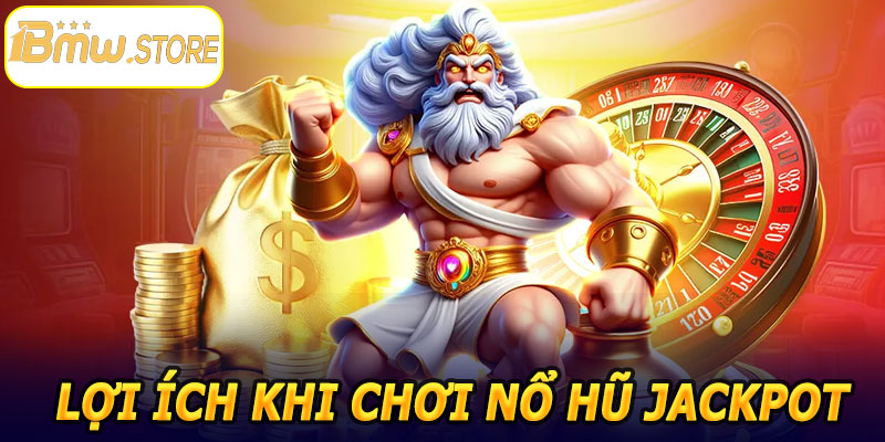 Lợi ích khi chơi Nổ Hũ Jackpot 1BMW