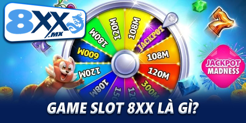Game slot 8XX là gì?